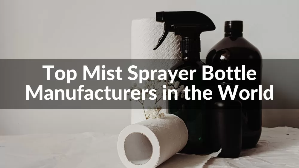 Top 10 Mist Sprayer Bottle Manufacturers in the World